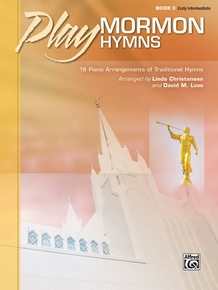 Play Mormon Hymns, Book 3: 16 Piano Arrangements of Traditional Hymns