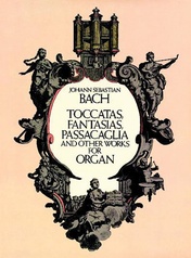 Toccatas, Fantasias, Passacaglia and Other Works for Organ