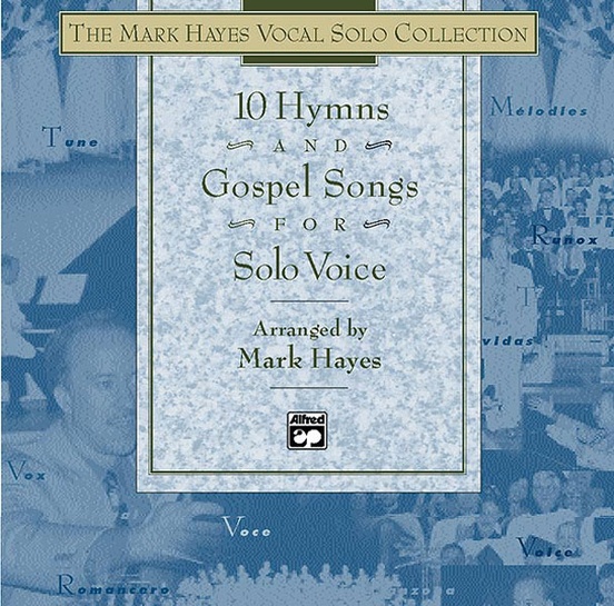 The Mark Hayes Vocal Solo Collection: 10 Hymns and Gospel Songs for Solo Voice
