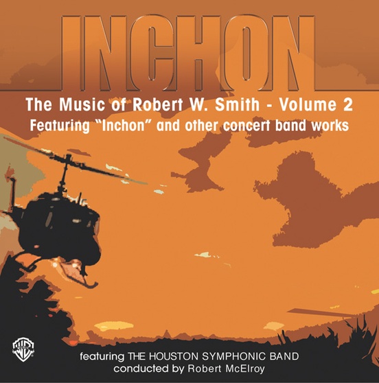 Inchon: The Music of Robert W. Smith, Volume 2