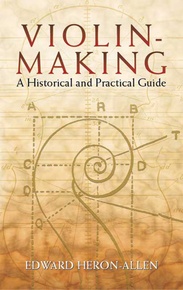 Violin-Making: A Historical and Practical Guide