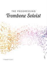 The Progressing Trombone Soloist - Solo & Small Ensemble