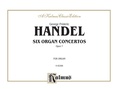 Handel: Six Organ Concerti, Op. 7, Nos. 7-12 - Organ