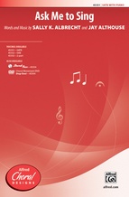 Ask Me to Sing - Choral