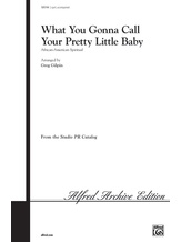What You Gonna Call Your Pretty Little Baby - Choral