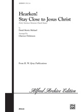 Hearken! Stay Close to Jesus Christ - Choral