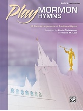 Play Mormon Hymns, Book 2: 12 Piano Arrangements of Traditional Hymns - Piano