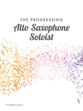 The Progressing Alto Saxophone Soloist - Solo & Small Ensemble