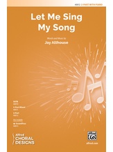 Let Me Sing My Song - Choral