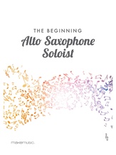 The Beginning Alto Saxophone Soloist - Solo & Small Ensemble