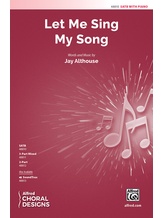 Let Me Sing My Song - Choral