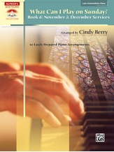 What Can I Play on Sunday?, Book 6: November & December Services: 10 Easily Prepared Piano Arrangements - Piano