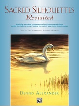 Sacred Silhouettes Revisited: Musically Rewarding Arrangements of Well-Known Sacred Pieces Perfect for Students Who Are Looking for Music to Play During Church Services - Piano
