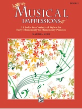 Musical Impressions, Book 1: 11 Solos in a Variety of Styles for Early Elementary to Elementary Pianists - Piano