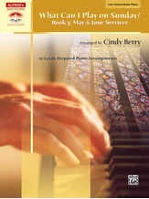 What Can I Play on Sunday?, Book 3: May & June Services: 10 Easily Prepared Piano Arrangements - Piano