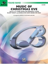 Music of Christmas Eve (Based on "It Came Upon the Midnight Clear," "Silent Night," and "Angels We Have Heard on High") - Concert Band