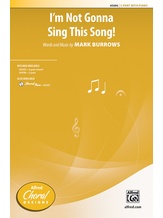 I'm Not Gonna Sing This Song! - Choral