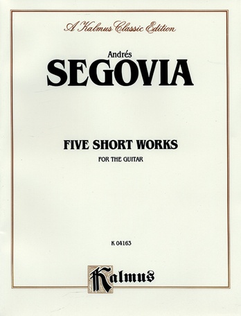 Segovia Five Short Works For The Guitar Andres Segovia Guitar Sheet Music