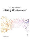 The Beginning String Bass Soloist - Solo & Small Ensemble